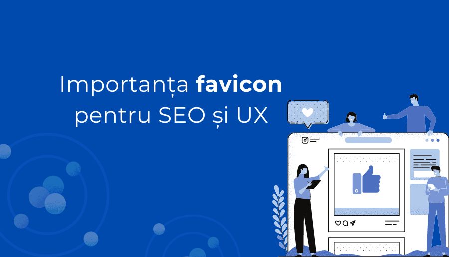 Tot ce trebuie să știi despre Favicon: Importanța pentru SEO și experiența utilizatorilor